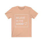 Believe in the Good Unisex T-Shirt