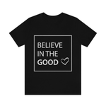 Believe in the Good Unisex T-Shirt